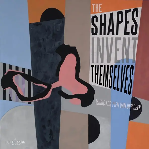 Michael Eaton & Brad Whiteley - The Shapes Invent Themselves  Music for Pien Van Der Beek (2025)