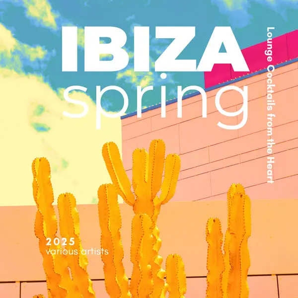 Ibiza Spring 2025 (Lounge Cocktails from the Heart) (2025)