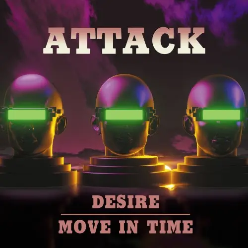 Attack - Desire / Move In Time (Single) (2023/2025)