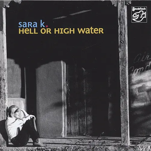 Sara K. - Hell or High Water (2006)