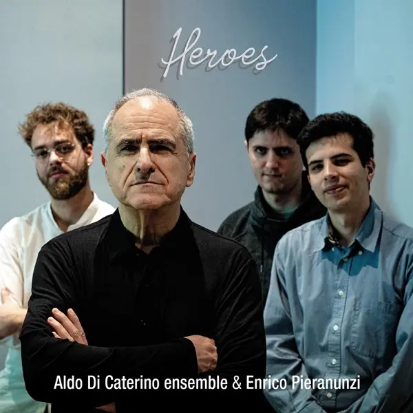 Aldo Di Caterino ensemble & Enrico Pieranunzi - Heroes (2024)