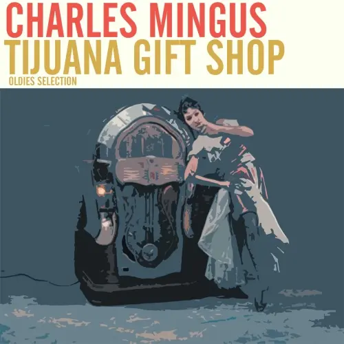 Charles Mingus - Oldies Selection, Tijuana Gift Shop (Remastered) (2025)