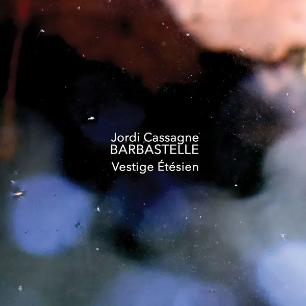 Jordi Cassagne Barbastelle - Vestige étésien (2025)