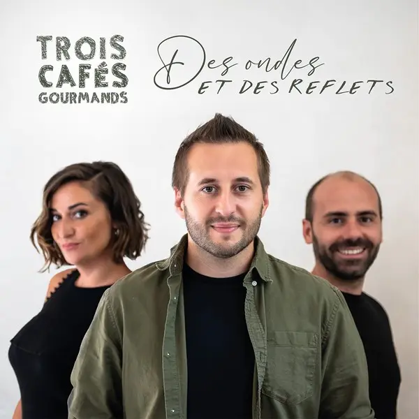 Trois Cafés Gourmands - Des ondes et des reflets (2025)