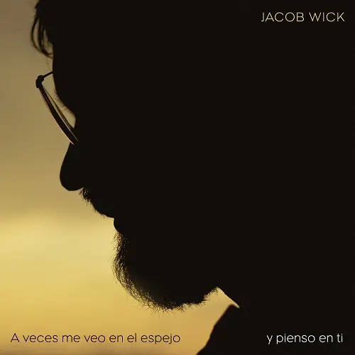 Jacob Wick - a veces me veo en el espejo y pienso en ti (2025)