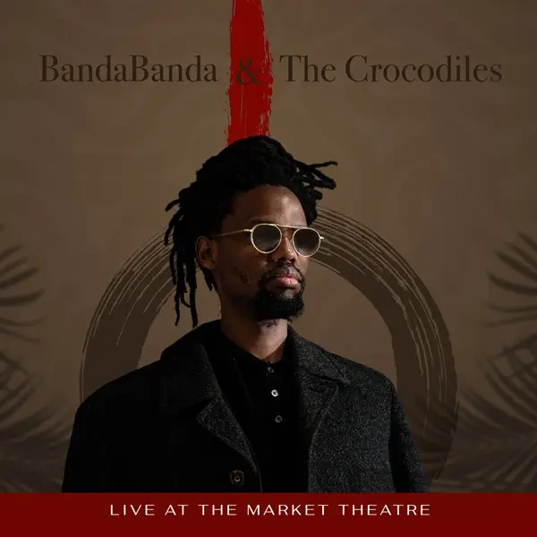 BandaBanda & The Crocodiles - Live At The Market Theatre (2025)