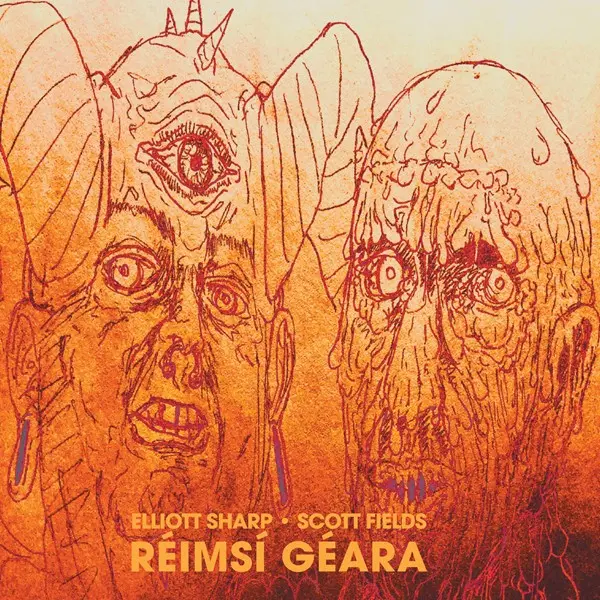 Elliott Sharp & Scott Fields - Réimsí Géara (2025)