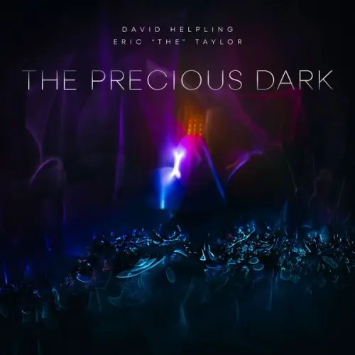 David Helpling & Eric "The" Taylor - The Precious Dark (2025)