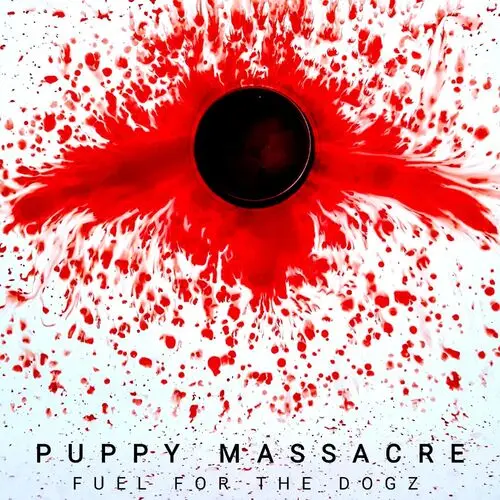 Fuel for the Dogz - Puppy Massacre (2025)