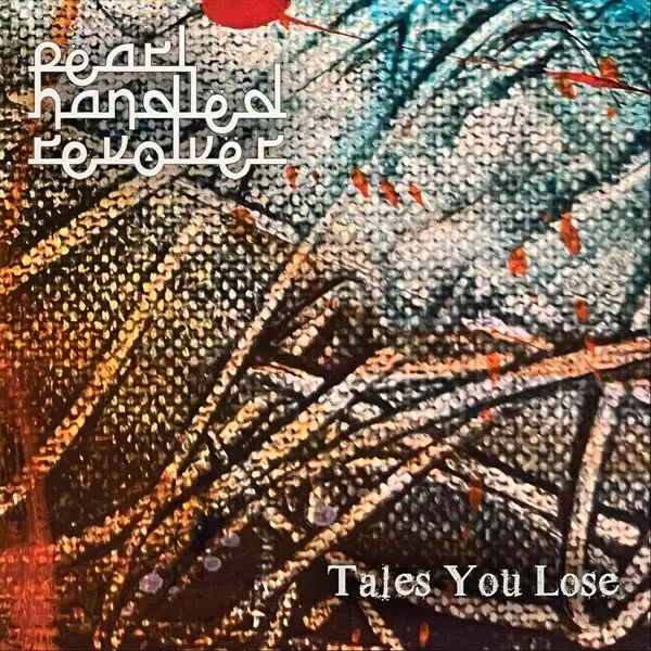 Pearl Handled Revolver - Tales You Lose (2025)