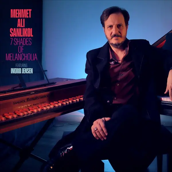 Mehmet Ali Sanlikol - 7 Shades of Melancholia (2025)