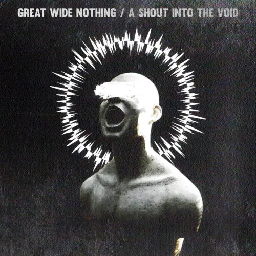 Great Wide Nothing - A Shout Into the Void (2025)
