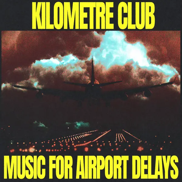 Kilometre Club - Music for Airport Delays (2025)