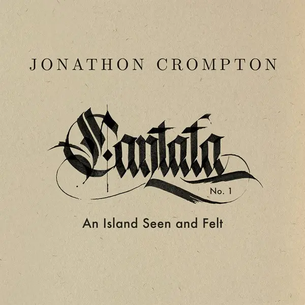 Jonathon Crompton - Cantata No. 1: An Island Seen and Felt (2025)