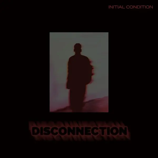 Initial Condition - Disconnection (2025)