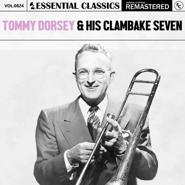 Tommy Dorsey & His Clambake Seven - Essential Classics, Vol. 0824 (Remastered) (2025)