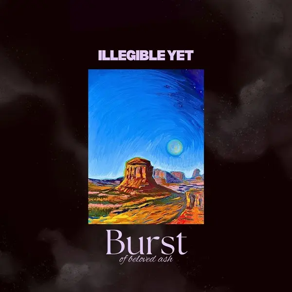 Illegible Yet - Burst Of Beloved Ash (2025)