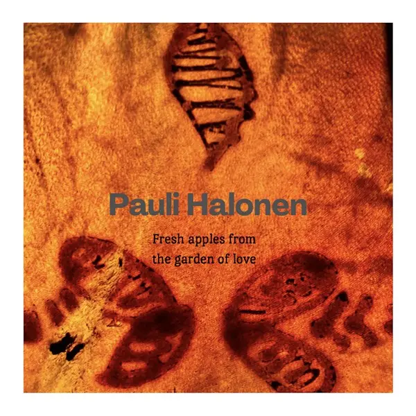 Pauli Halonen - Fresh Apples From the garden Of love (2025)
