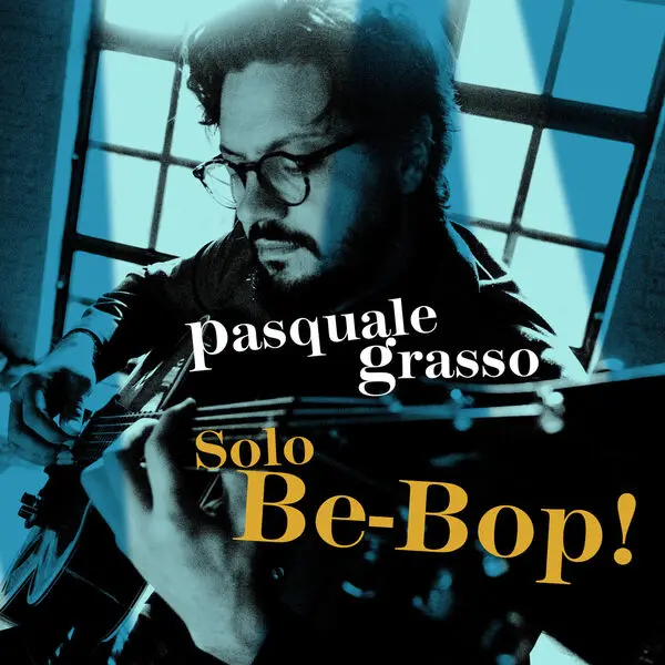 Pasquale Grasso - Solo Be-Bop! (2025)