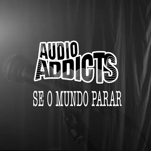 Audio Addicts - Se O Mundo Parar (2025)