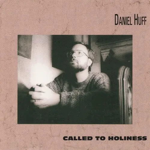 Daniel Huff - Called to Holiness (1991)