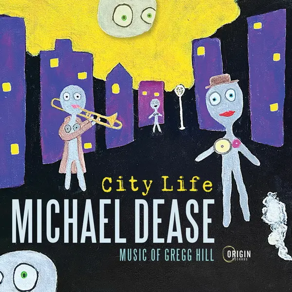 Michael Dease - City Life: Music of Gregg Hill (2025)