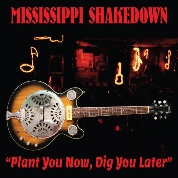 Mississippi Shakedown - Plant You Now, Dig You Later (2025)