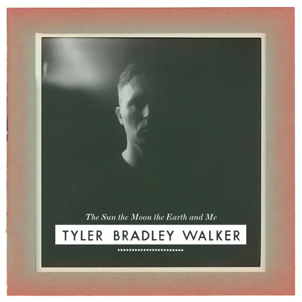 Tyler Bradley Walker - The Sun The Moon The Earth And Me (2025)