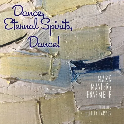 Mark Masters Ensemble feat. Billy Harper - Dance, Eternal Spirits, Dance! (2025)