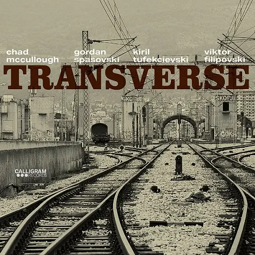 Chad McCullough, Gordan Spasovski, Kiril Tufekcievski, and Viktor Filipovski - Transverse (2025)