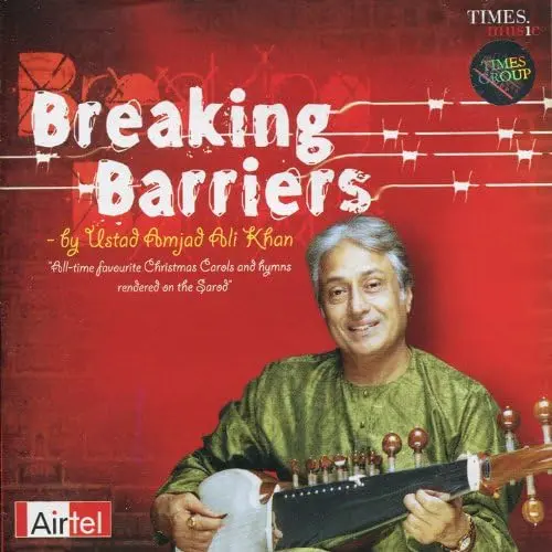 Ustad Amjad Ali Khan - Breaking Barriers (2007)
