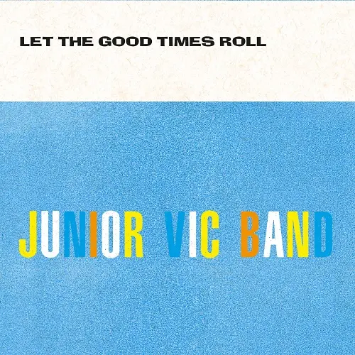 Junior Vic Band - Let the Good Times Roll (2025)