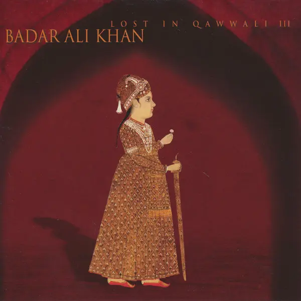 Badar Ali Khan - Lost in Qawwali III (2001)